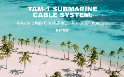 TAM-1 SUBMARINE CABLE SYSTEM: A New Era for Digital Connectivity in Latin America and the Caribbean